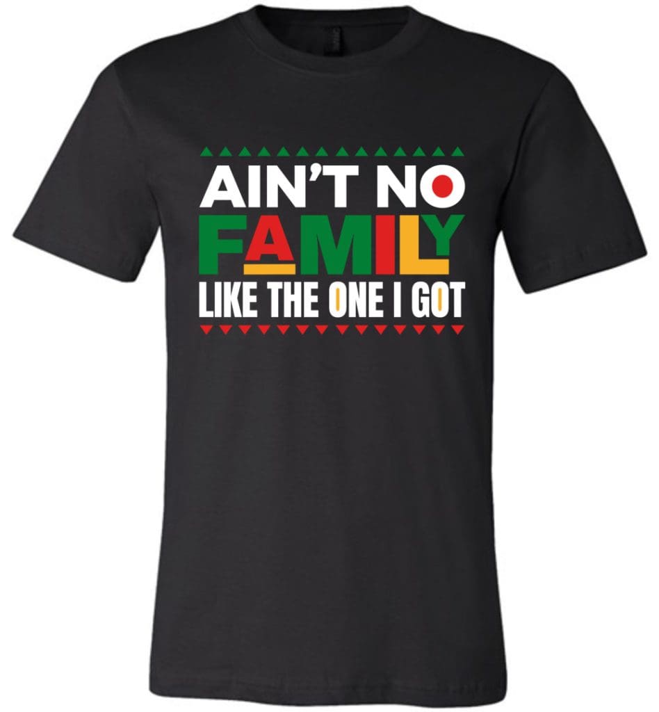 Ain't No Family Like The One I Got | Melanin Apparel