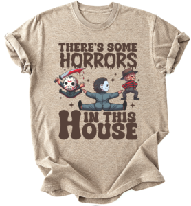 There's Some Horrors In This House Tee