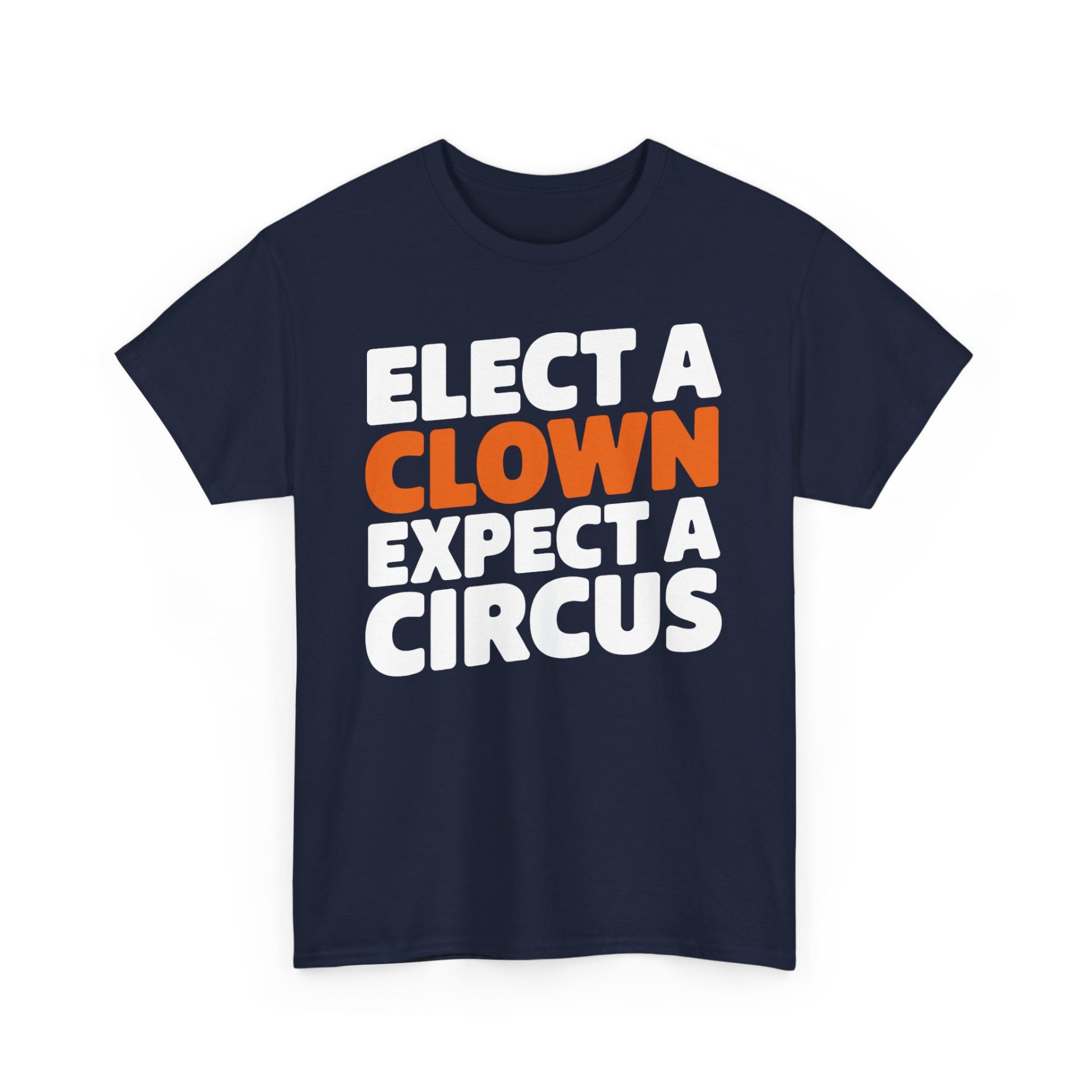 Elect A Clown, Expect A Circus T-Shirt