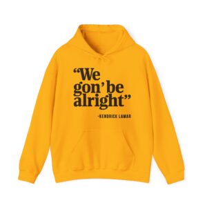 We Gon' Be Alright Hoodie