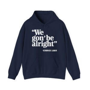 We Gon' Be Alright Hoodie