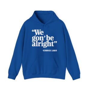 We Gon' Be Alright Hoodie