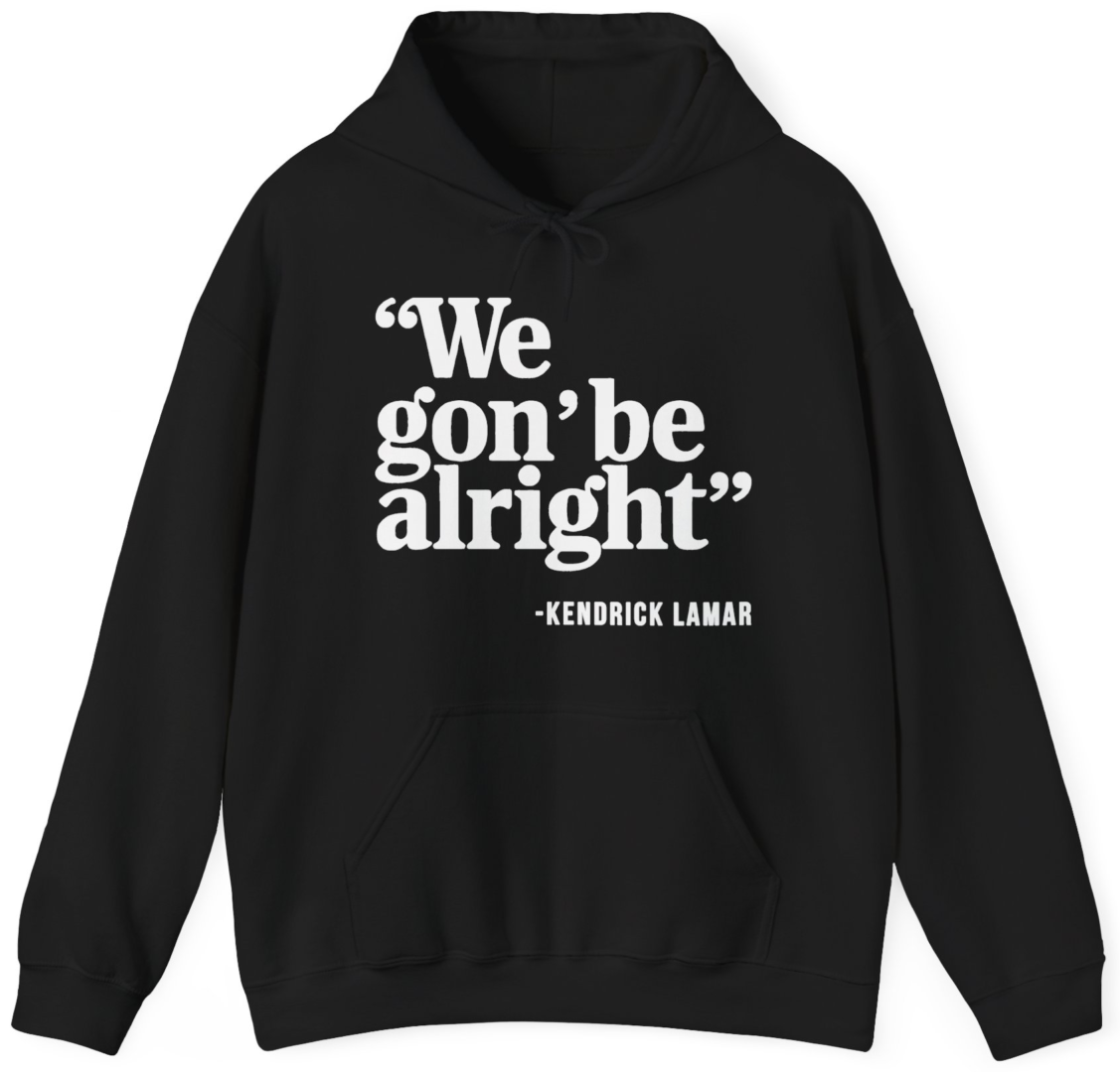 We Gon' Be Alright Hoodie