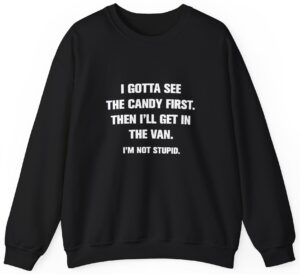 I Gotta See The Candy First Sweatshirt