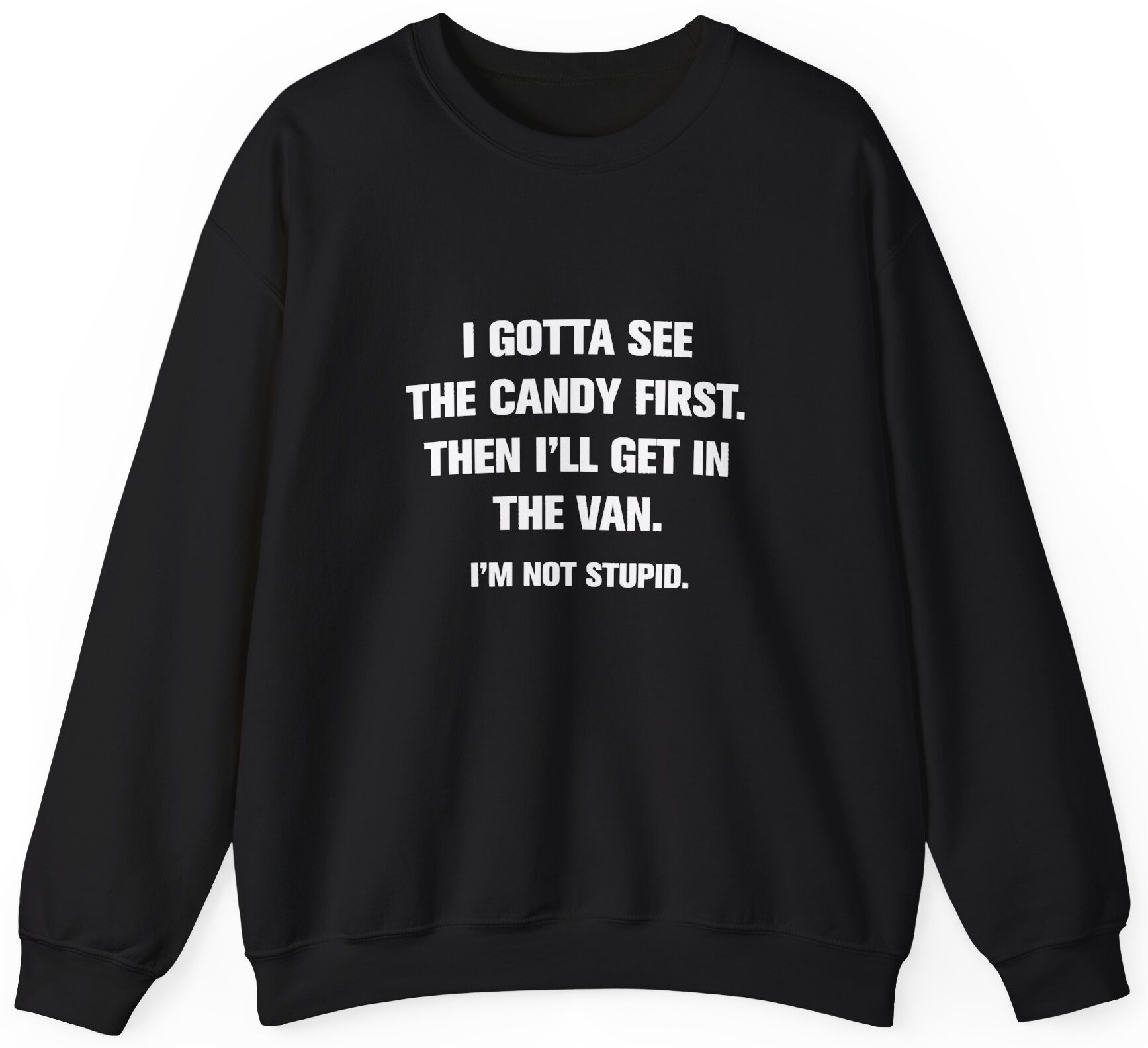I Gotta See The Candy First Sweatshirt