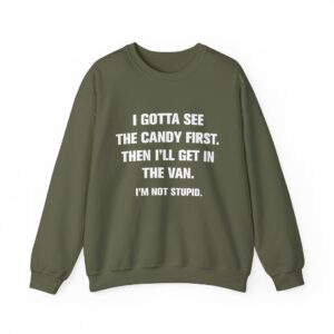I Gotta See The Candy First Sweatshirt - Military Green