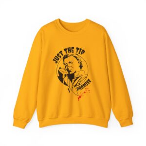 Just The Tip I Promise Sweatshirt - Gold
