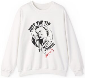 Just The Tip I Promise Sweatshirt