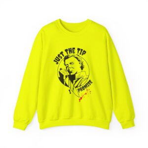 Just The Tip I Promise Sweatshirt - Safety Green