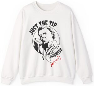 Just The Tip I Promise Sweatshirt