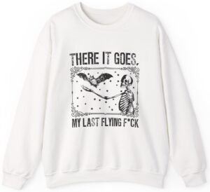 There It Goes My Last Flying Sweatshirt