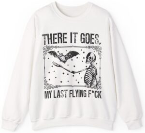 There It Goes My Last Flying Sweatshirt