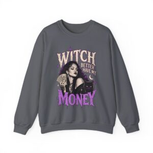 Witch Better Have My Money Sweatshirt Charcoal