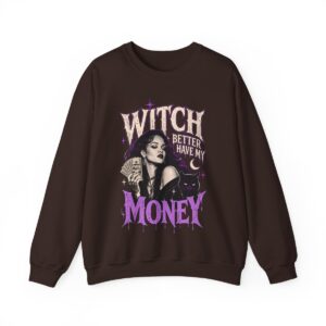 Witch Better Have My Money Sweatshirt Dark Chocolate