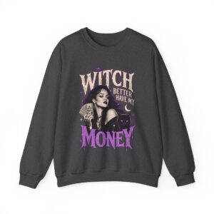 Witch Better Have My Money Sweatshirt Dark Heather
