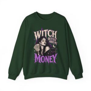 Witch Better Have My Money Sweatshirt Forest Green