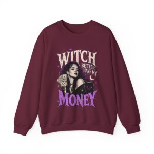 Witch Better Have My Money Sweatshirt Maroon