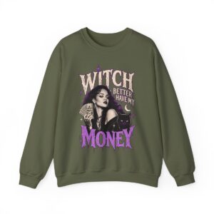 Witch Better Have My Money Sweatshirt Military Green
