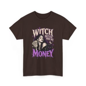 Witch Better Have My Money Tee Dark Chocolate