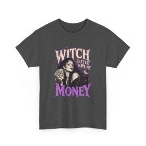 Witch Better Have My Money Tee Dark Heather
