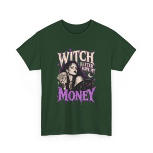 Witch Better Have My Money Tee Forest Green