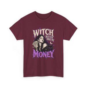 Witch Better Have My Money Tee Maroon