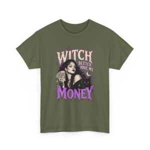 Witch Better Have My Money Tee Military Green