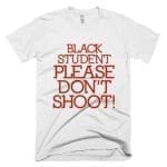 Black Student Please Don't Shoot - Melanin Apparel