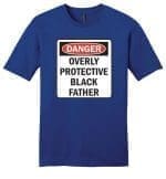 Danger Overly Protective Black Father - Melanin Apparel