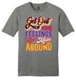 Get Out Your Feelings And Move Around - Melanin Apparel