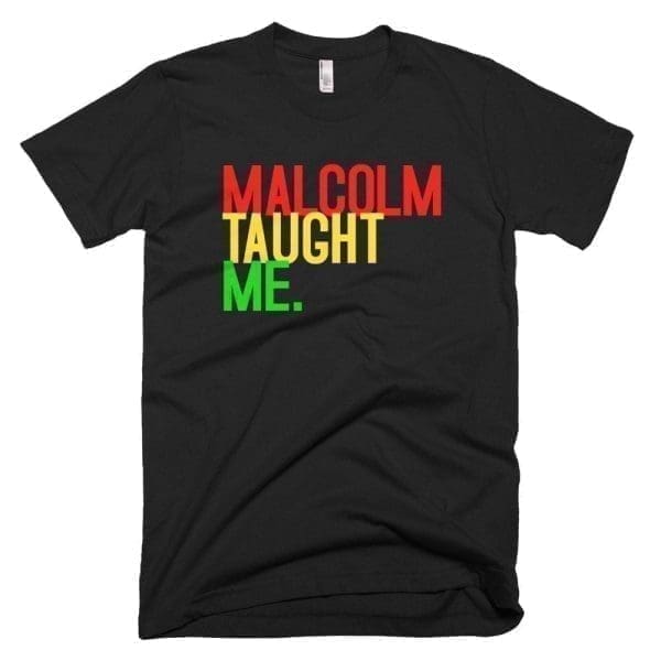 Malcolm Taught Me - Melanin Apparel